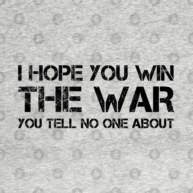 I hope you win the war you tell no one about by Teessential